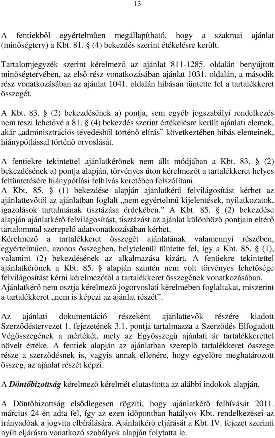 (2) bekezdésének a) pontja, sem egyéb jogszabályi rendelkezés nem teszi lehetővé a 81.