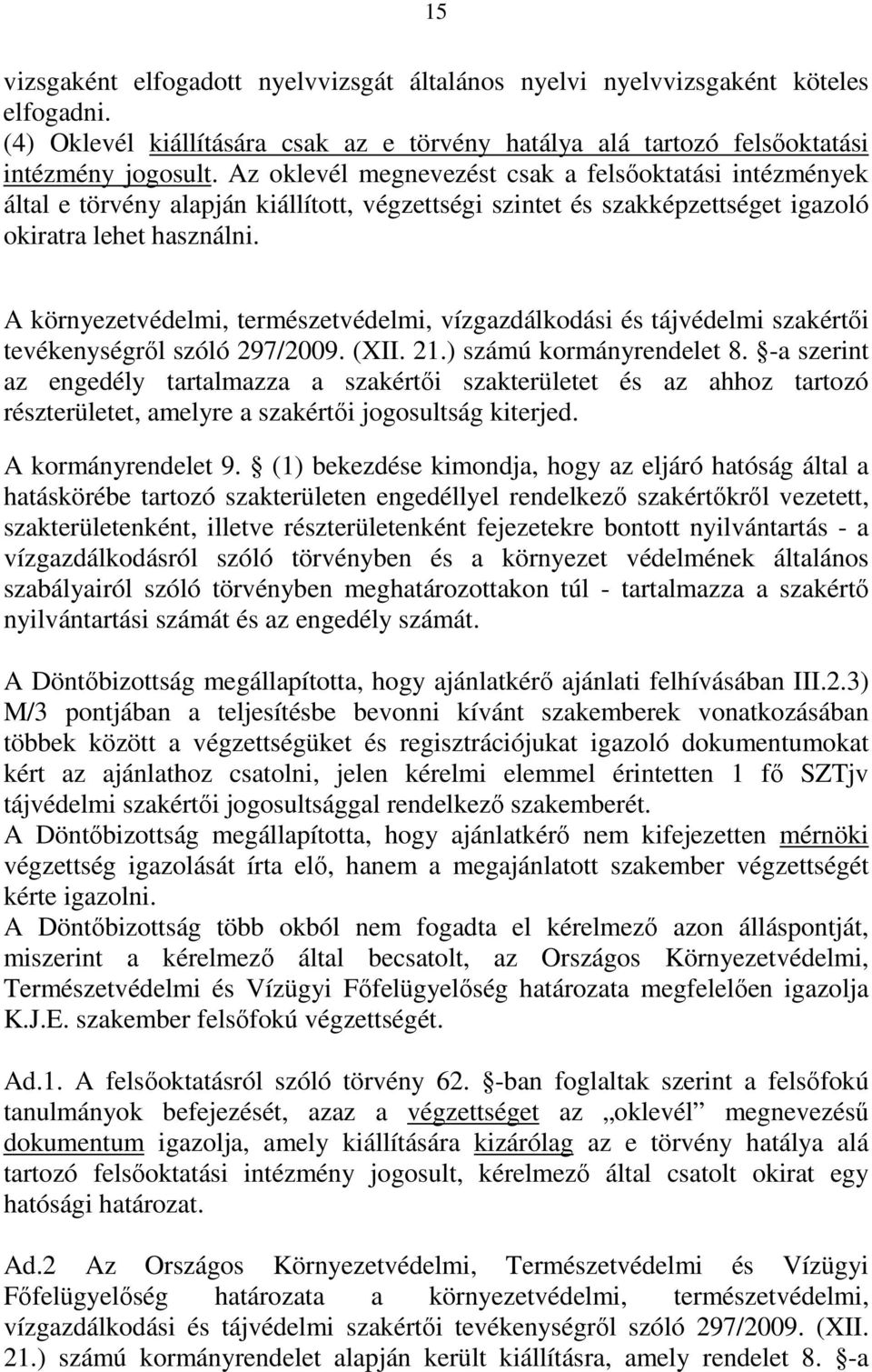 A környezetvédelmi, természetvédelmi, vízgazdálkodási és tájvédelmi szakértői tevékenységről szóló 297/2009. (XII. 21.) számú kormányrendelet 8.