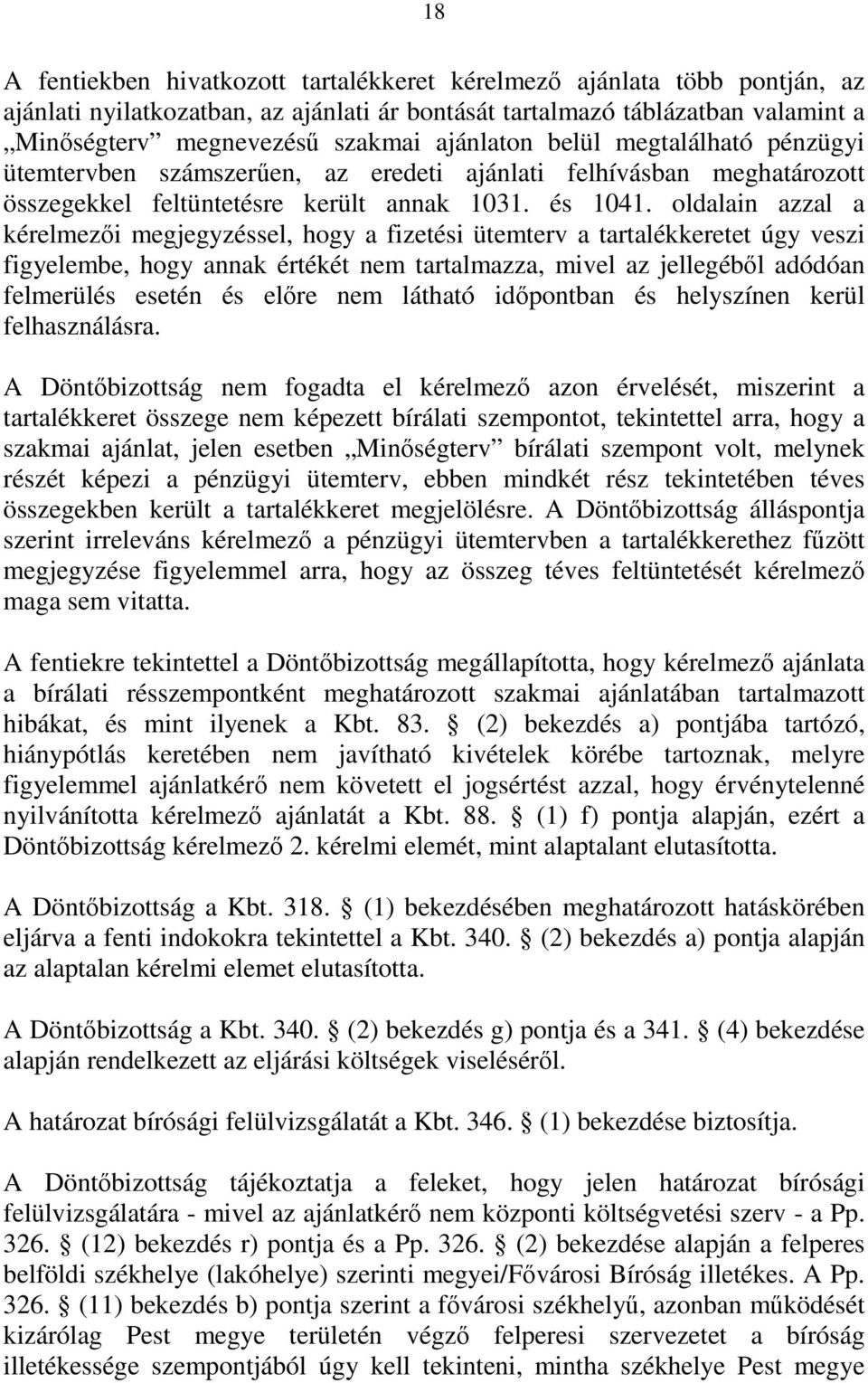 oldalain azzal a kérelmezői megjegyzéssel, hogy a fizetési ütemterv a tartalékkeretet úgy veszi figyelembe, hogy annak értékét nem tartalmazza, mivel az jellegéből adódóan felmerülés esetén és előre