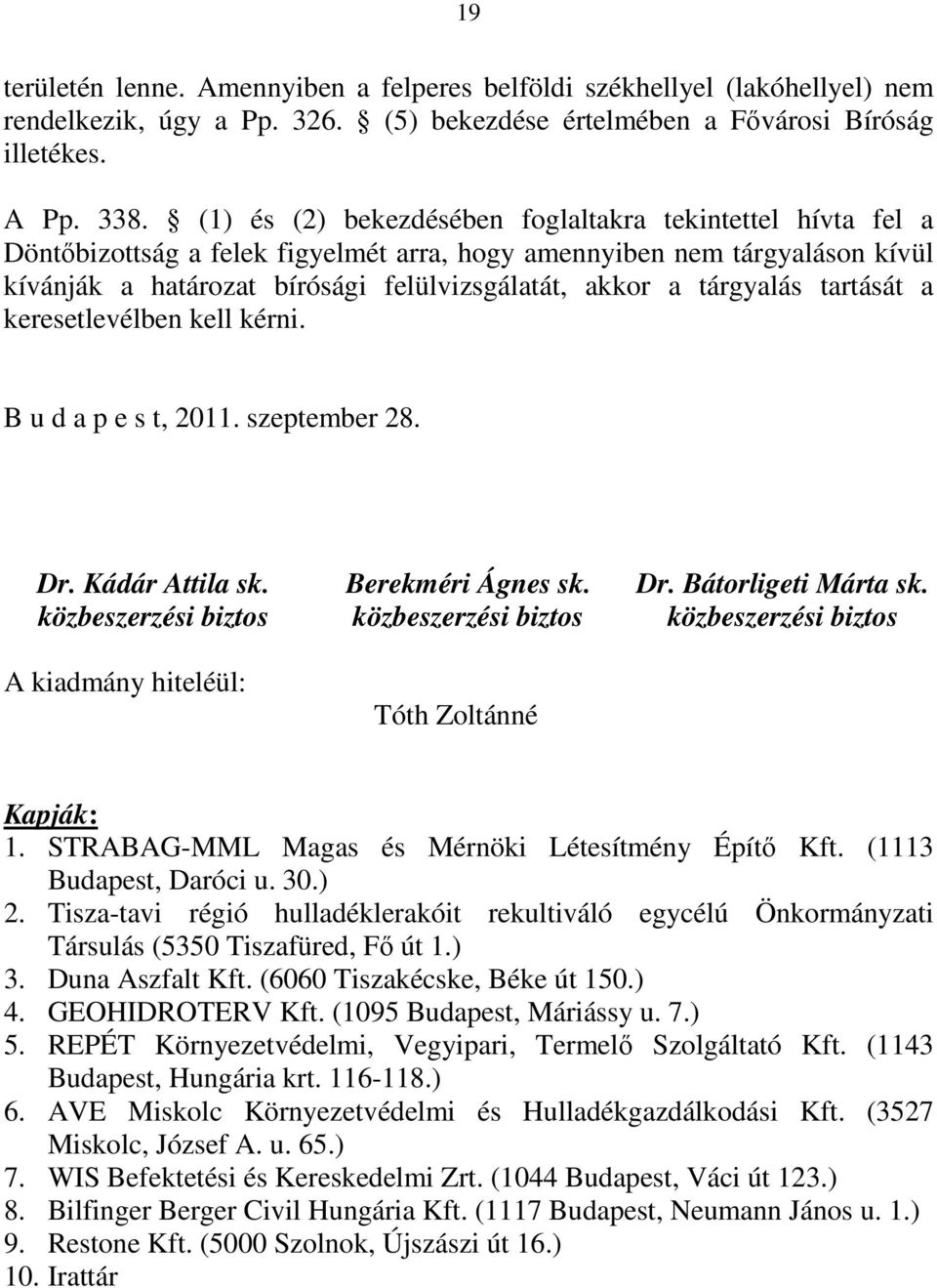 tárgyalás tartását a keresetlevélben kell kérni. B u d a p e s t, 2011. szeptember 28. Dr. Kádár Attila sk. közbeszerzési biztos A kiadmány hiteléül: Berekméri Ágnes sk.