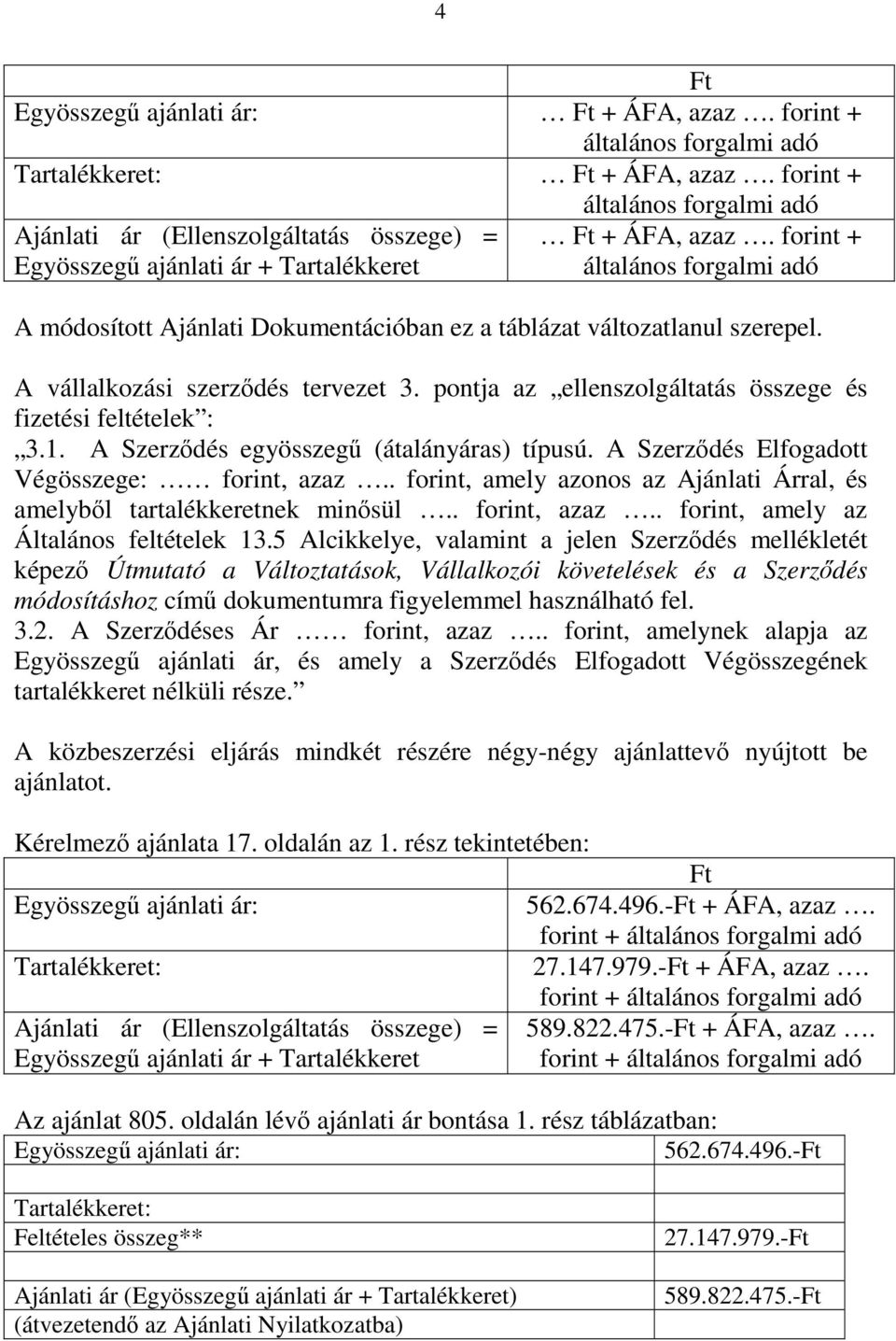 forint + általános forgalmi adó A módosított Ajánlati Dokumentációban ez a táblázat változatlanul szerepel. A vállalkozási szerződés tervezet 3.