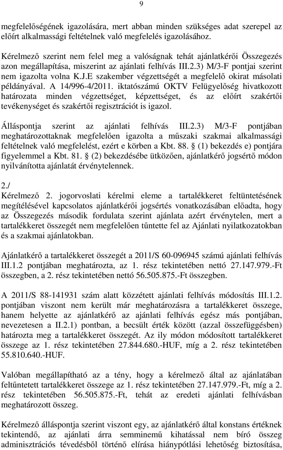 E szakember végzettségét a megfelelő okirat másolati példányával. A 14/996-4/2011.