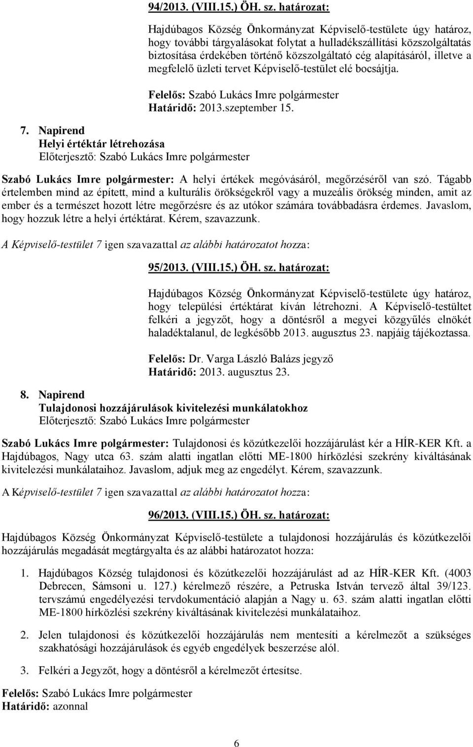 alapításáról, illetve a megfelelő üzleti tervet Képviselő-testület elé bocsájtja. Határidő: 2013.szeptember 15. 7.