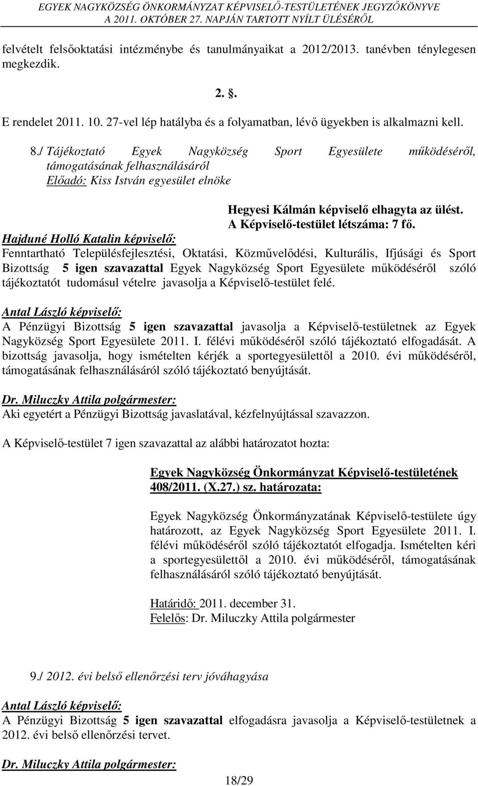 A Képviselő-testület létszáma: 7 fő.