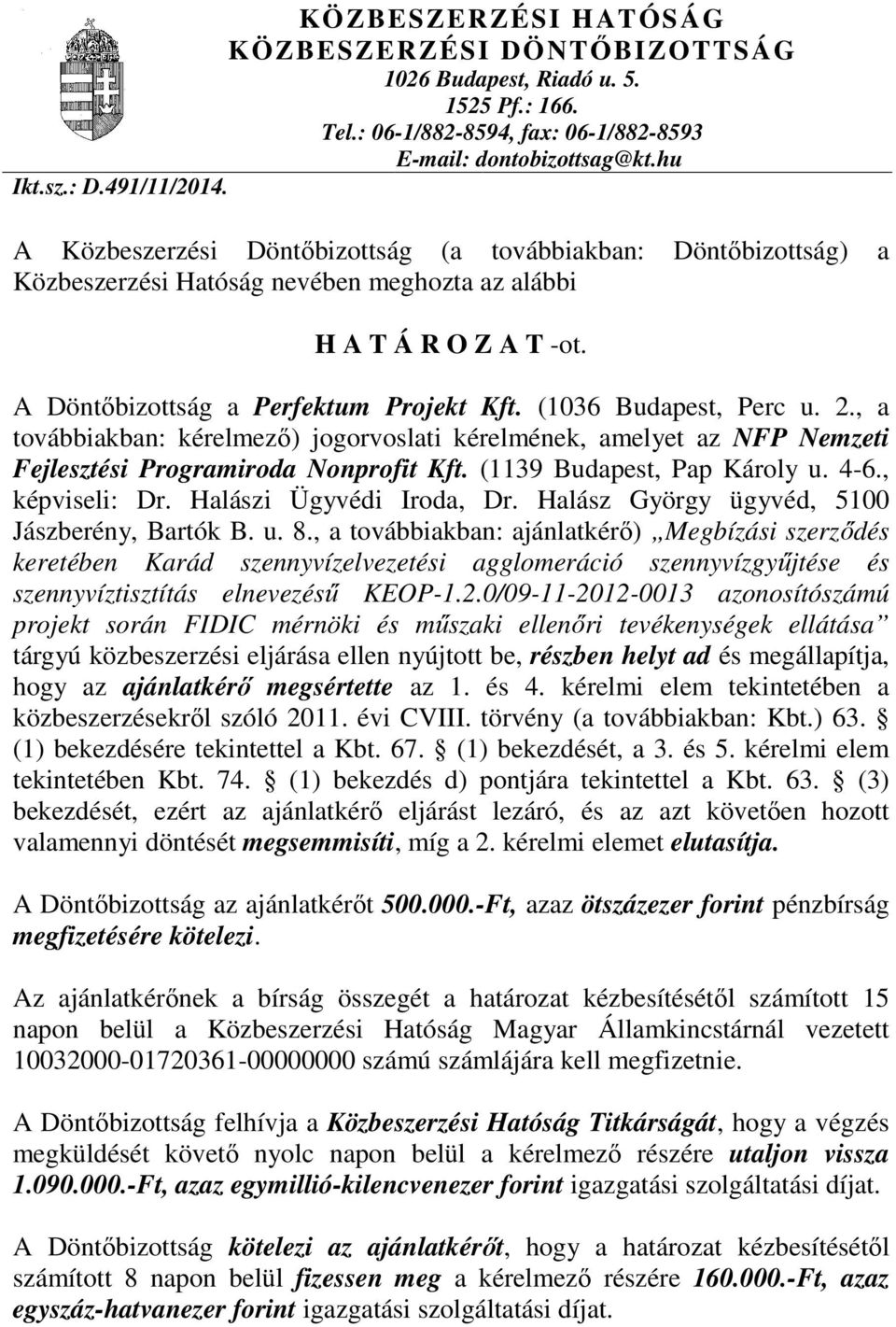 (1036 Budapest, Perc u. 2., a továbbiakban: kérelmező) jogorvoslati kérelmének, amelyet az NFP Nemzeti Fejlesztési Programiroda Nonprofit Kft. (1139 Budapest, Pap Károly u. 4-6., képviseli: Dr.