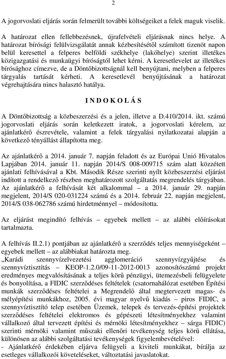 lehet kérni. A keresetlevelet az illetékes bírósághoz címezve, de a Döntőbizottságnál kell benyújtani, melyben a felperes tárgyalás tartását kérheti.