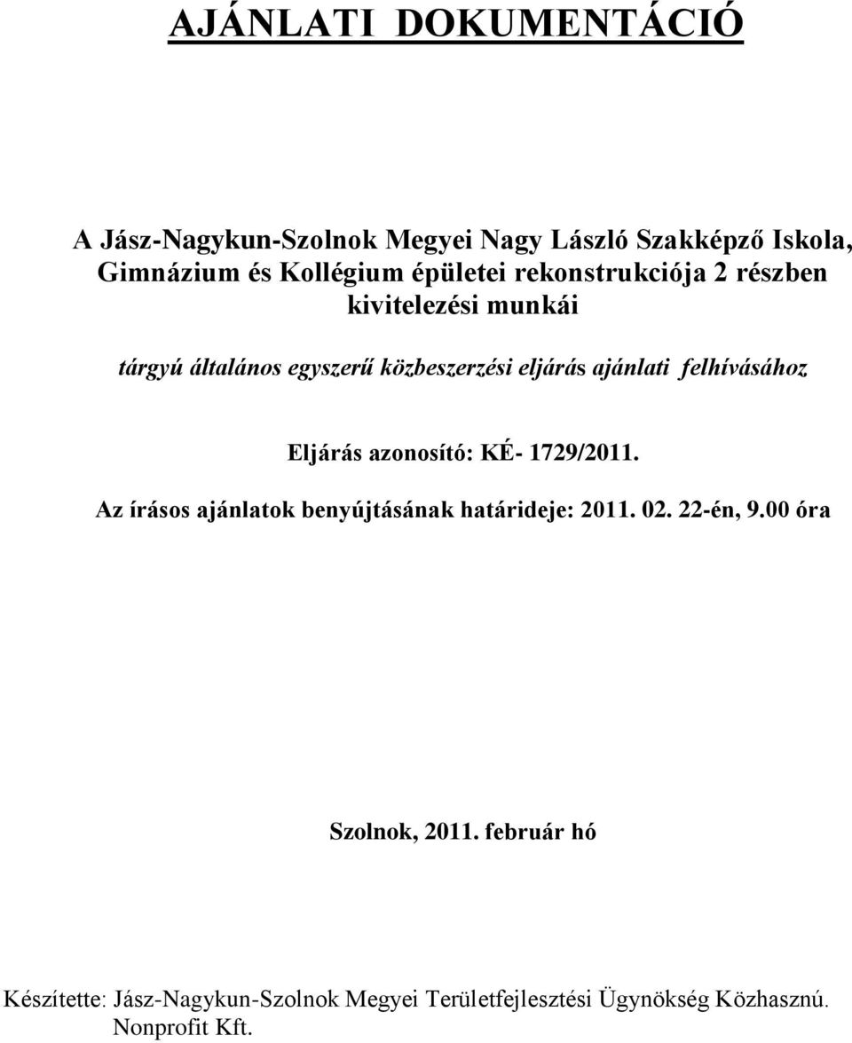 felhívásához Eljárás azonosító: KÉ- 1729/2011. Az írásos ajánlatok benyújtásának határideje: 2011. 02. 22-én, 9.