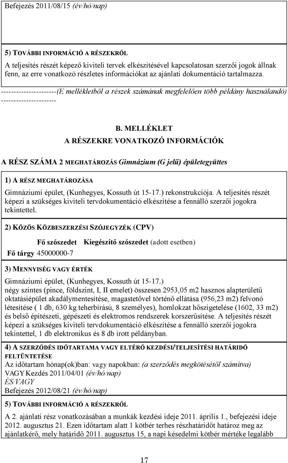 MELLÉKLET A RÉSZEKRE VONATKOZÓ INFORMÁCIÓK A RÉSZ SZÁMA 2 MEGHATÁROZÁS Gimnázium (G jelű) épületegyüttes 1) A RÉSZ MEGHATÁROZÁSA Gimnáziumi épület, (Kunhegyes, Kossuth út 15-17.) rekonstrukciója.