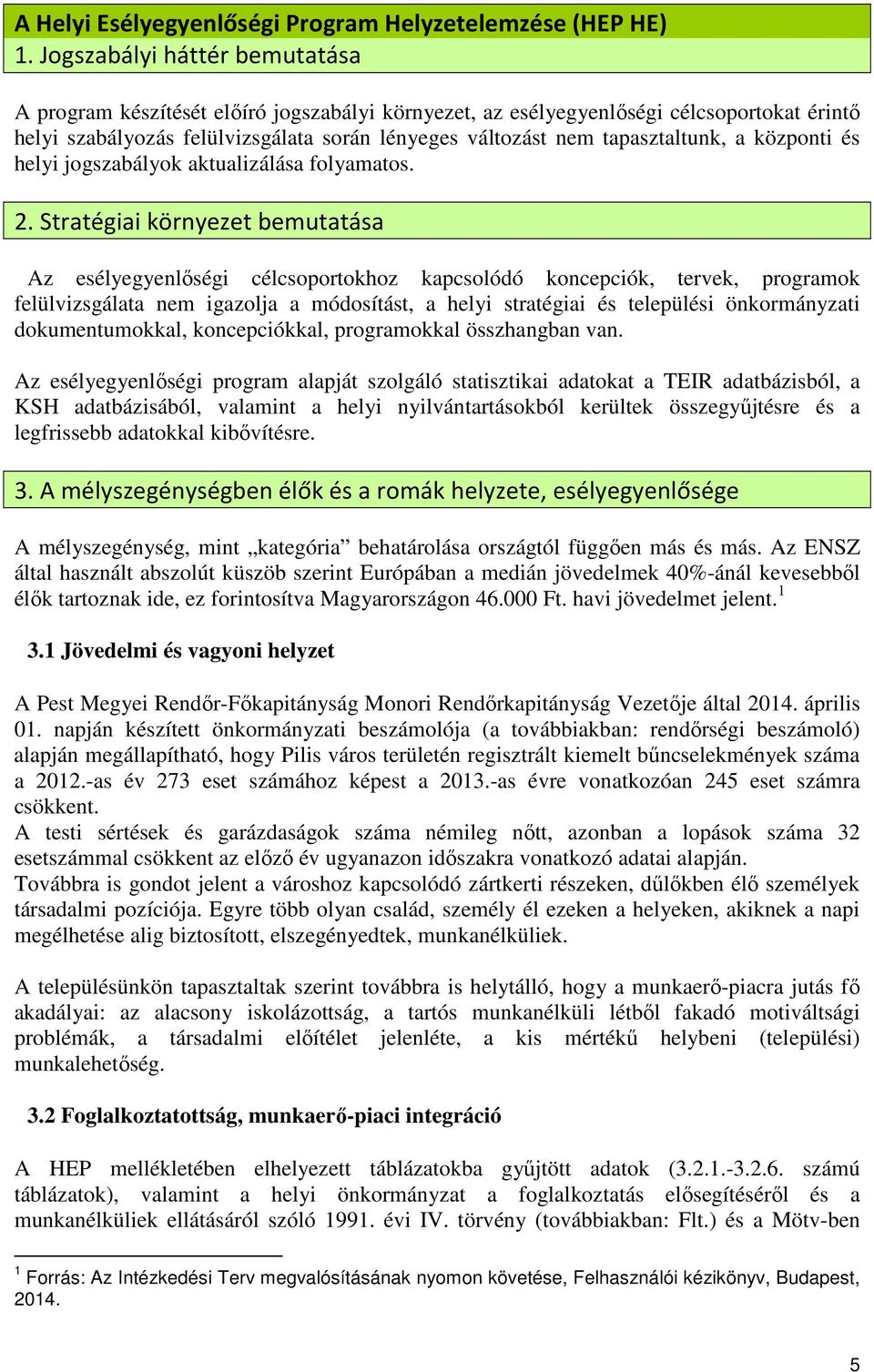 tapasztaltunk, a központi és helyi jogszabályok aktualizálása folyamatos. 2.