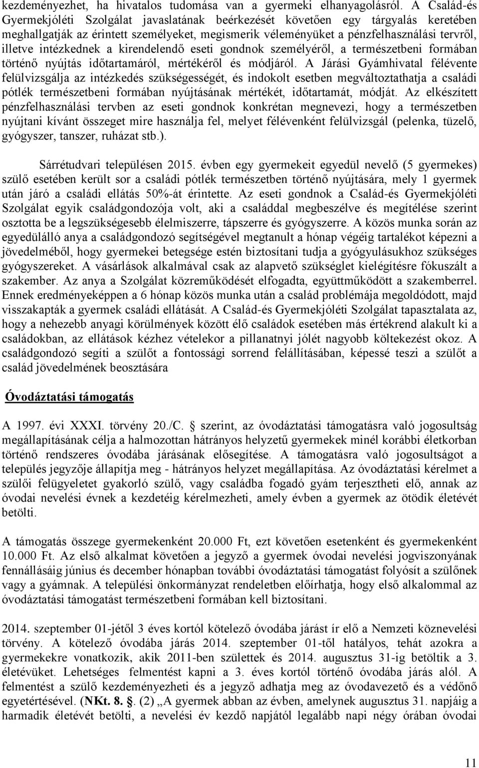 intézkednek a kirendelendő eseti gondnok személyéről, a természetbeni formában történő nyújtás időtartamáról, mértékéről és módjáról.