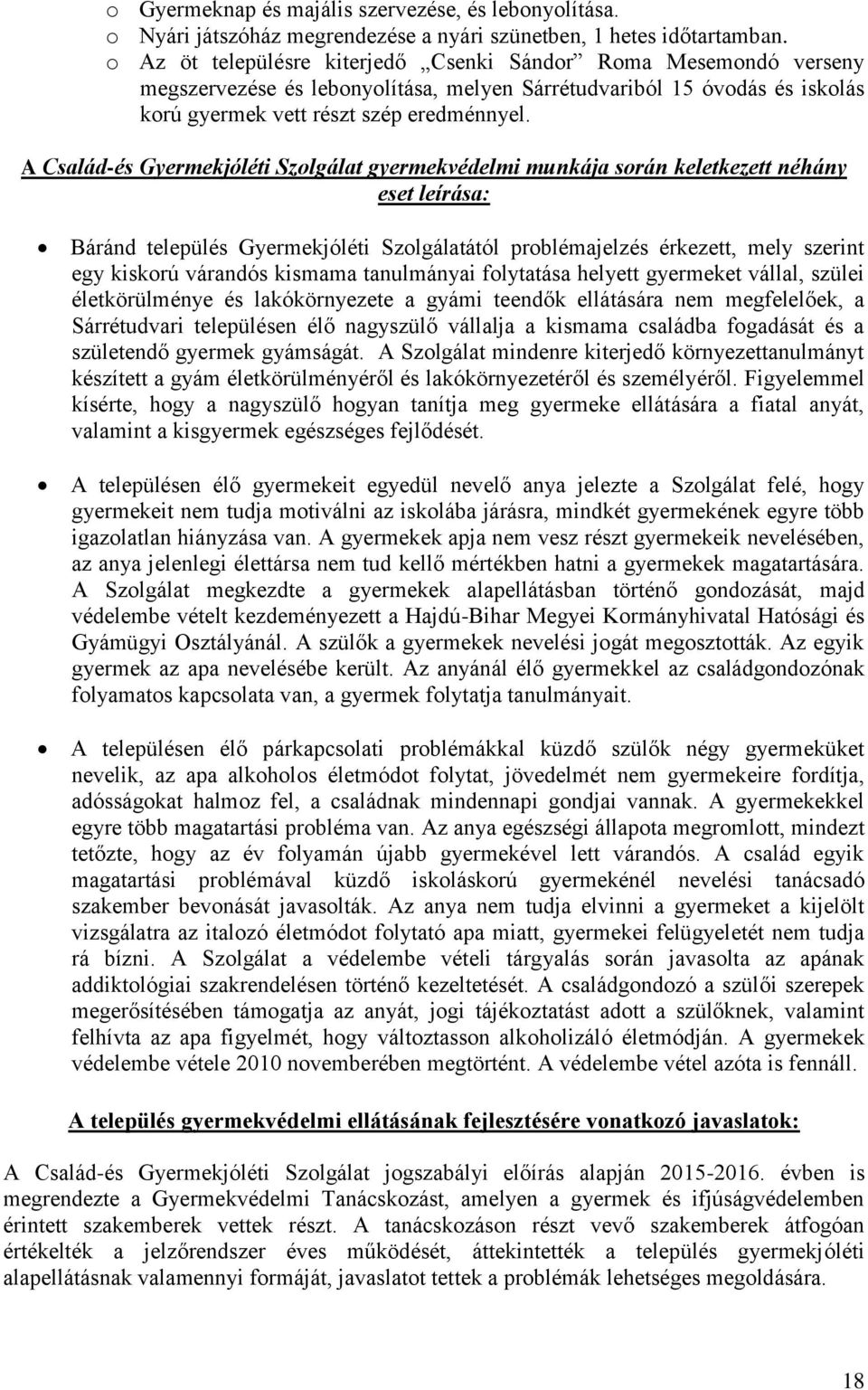 A Család-és Gyermekjóléti Szolgálat gyermekvédelmi munkája során keletkezett néhány eset leírása: Báránd település Gyermekjóléti Szolgálatától problémajelzés érkezett, mely szerint egy kiskorú