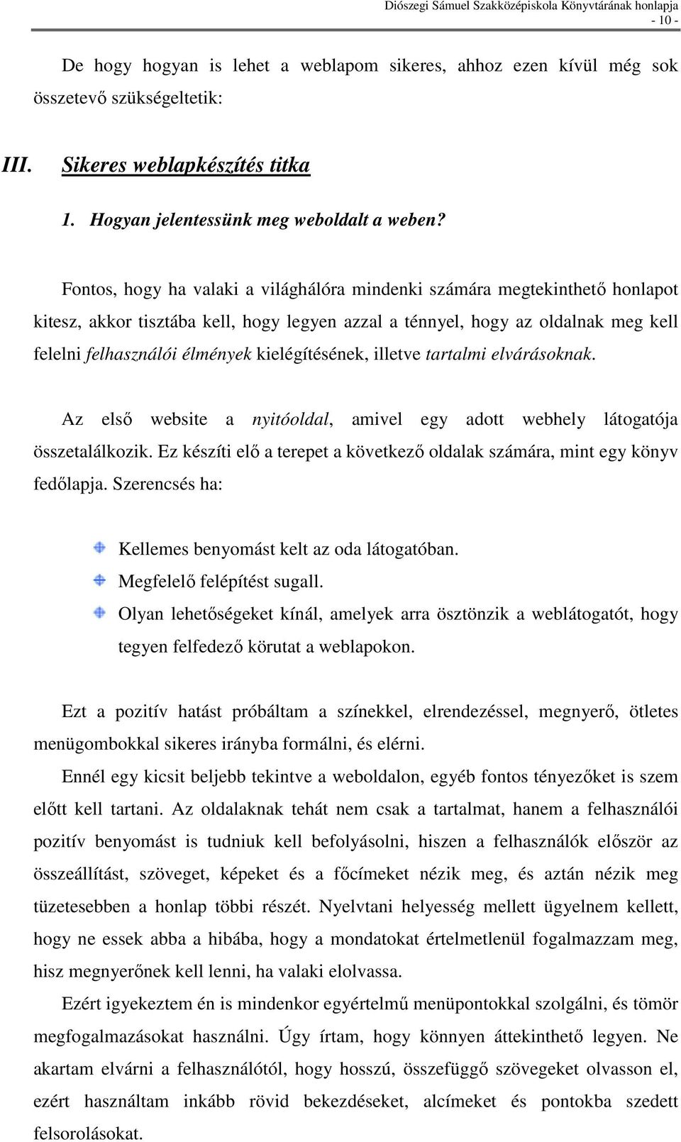 kielégítésének, illetve tartalmi elvárásoknak. Az elsı website a nyitóoldal, amivel egy adott webhely látogatója összetalálkozik.