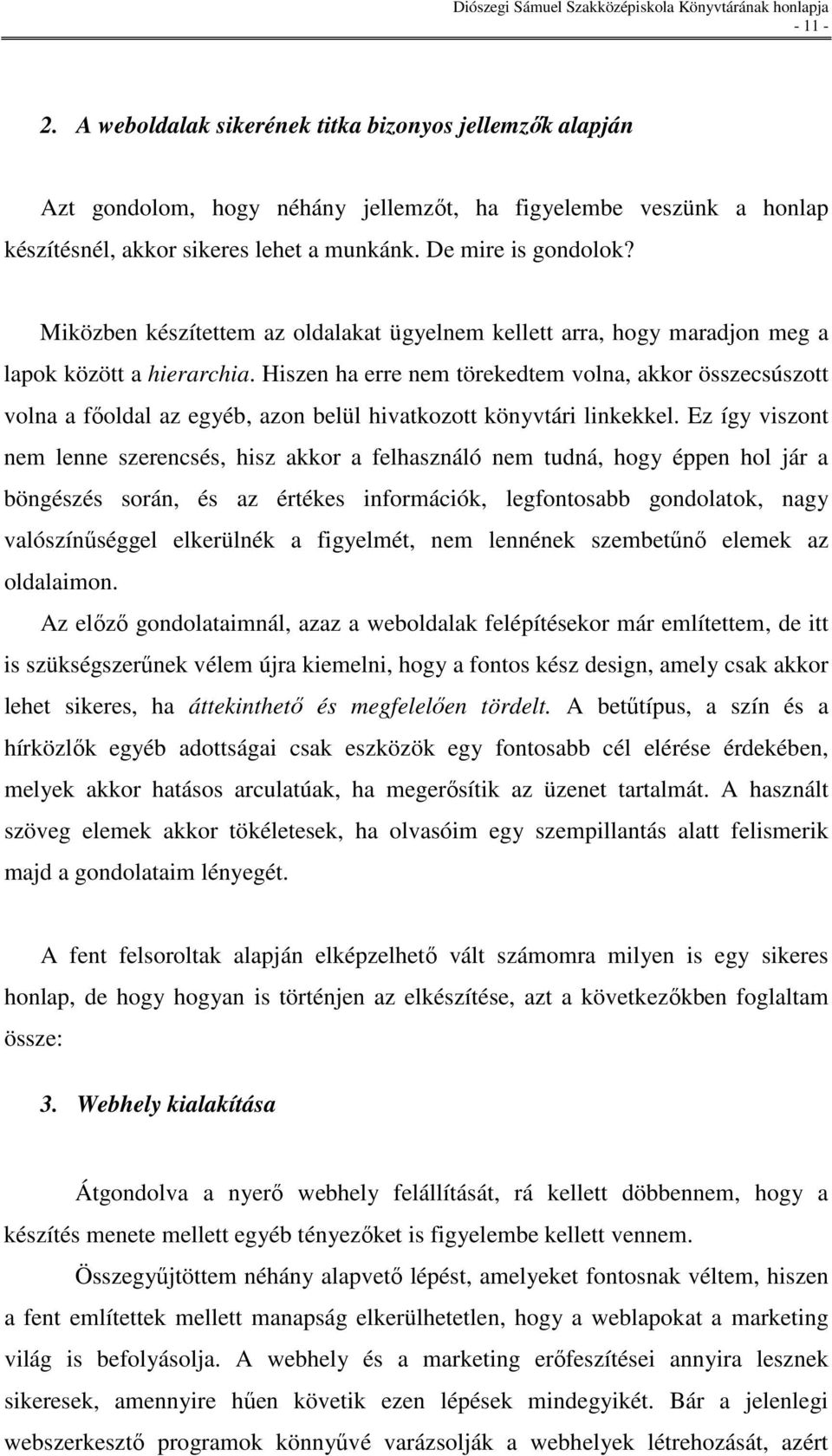 Hiszen ha erre nem törekedtem volna, akkor összecsúszott volna a fıoldal az egyéb, azon belül hivatkozott könyvtári linkekkel.