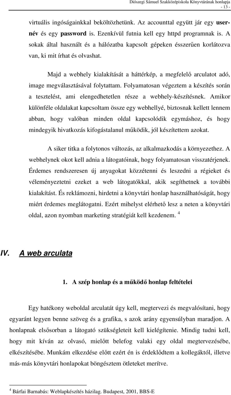 Majd a webhely kialakítását a háttérkép, a megfelelı arculatot adó, image megválasztásával folytattam.