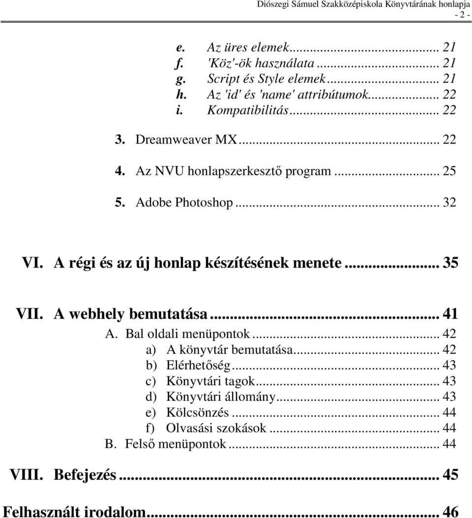 A régi és az új honlap készítésének menete... 35 VII. A webhely bemutatása... 41 A. Bal oldali menüpontok... 42 a) A könyvtár bemutatása.