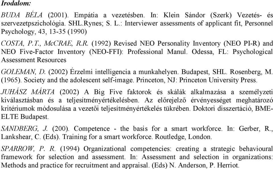E, R.R. (1992) Revised NEO Personality Inventory (NEO PI-R) and NEO Five-Factor Inventory (NEO-FFI): Professional Manul. Odessa, FL: Psychological Assessment Resources GOLEMAN, D.