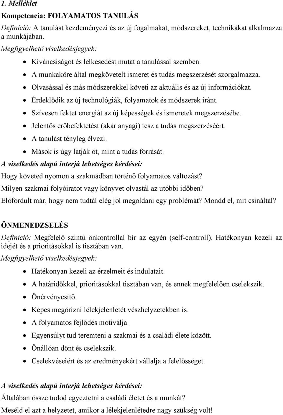 Olvasással és más módszerekkel követi az aktuális és az új információkat. Érdeklıdik az új technológiák, folyamatok és módszerek iránt.