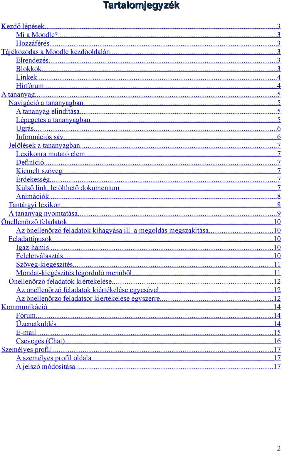 ..7 Külső link, letölthető dokumentum...7 Animációk...8 Tantárgyi lexikon...8 A tananyag nyomtatása...9 Önellenőrző feladatok...10 Az önellenőrző feladatok kihagyása ill. a megoldás megszakítása.