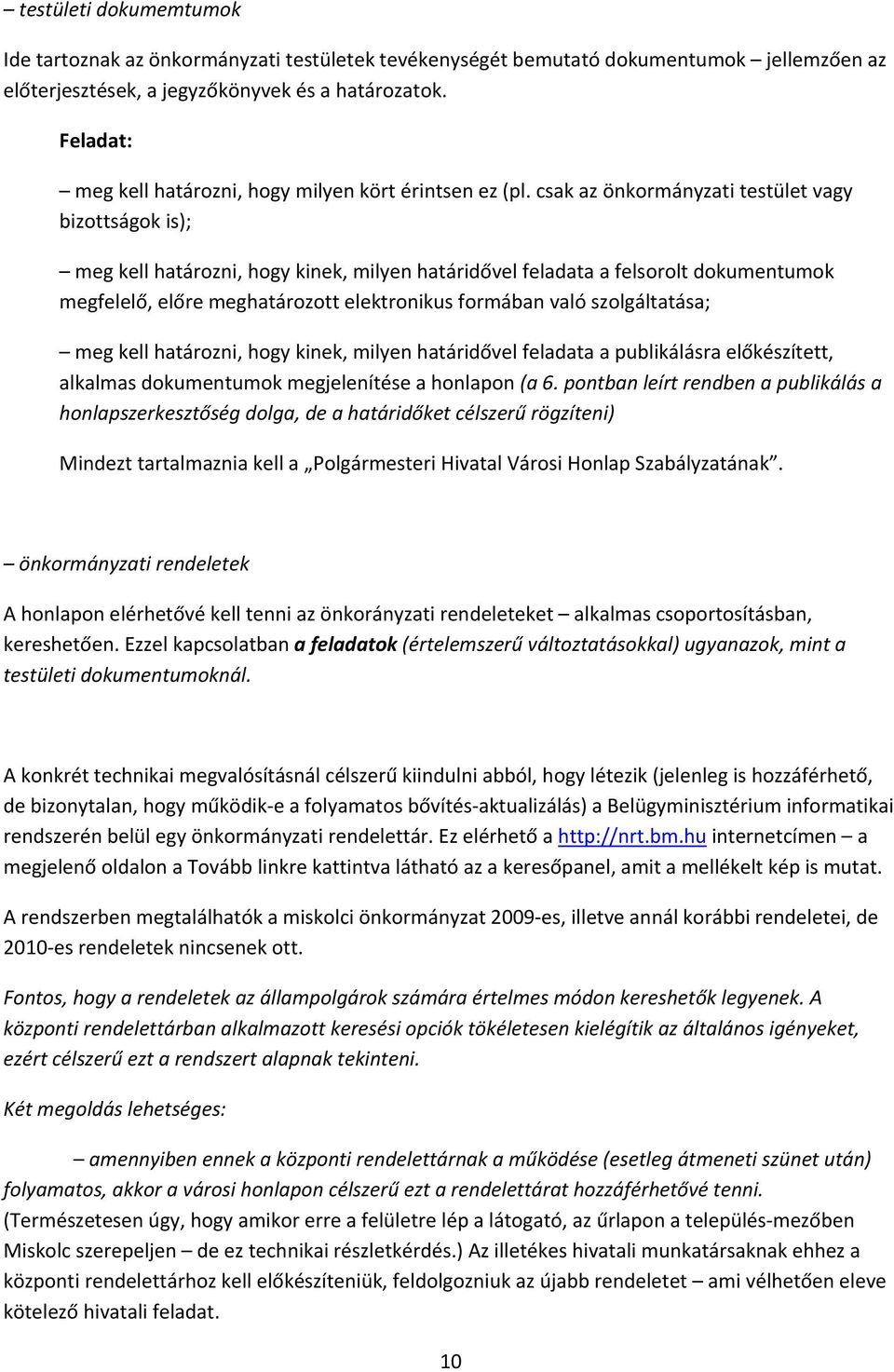 csak az önkormányzati testület vagy bizottságok is); meg kell határozni, hogy kinek, milyen határidővel feladata a felsorolt dokumentumok megfelelő, előre meghatározott elektronikus formában való