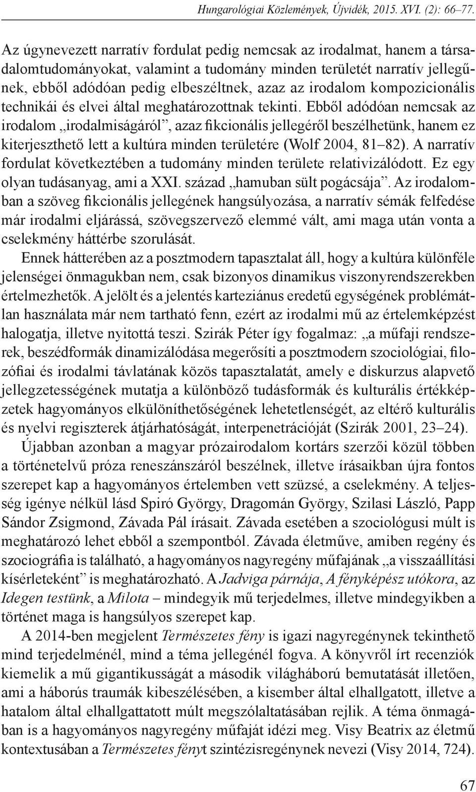 irodalom kompozicionális technikái és elvei által meghatározottnak tekinti.