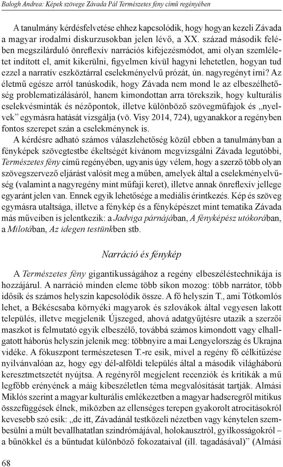 eszköztárral cselekményelvű prózát, ún. nagyregényt írni?