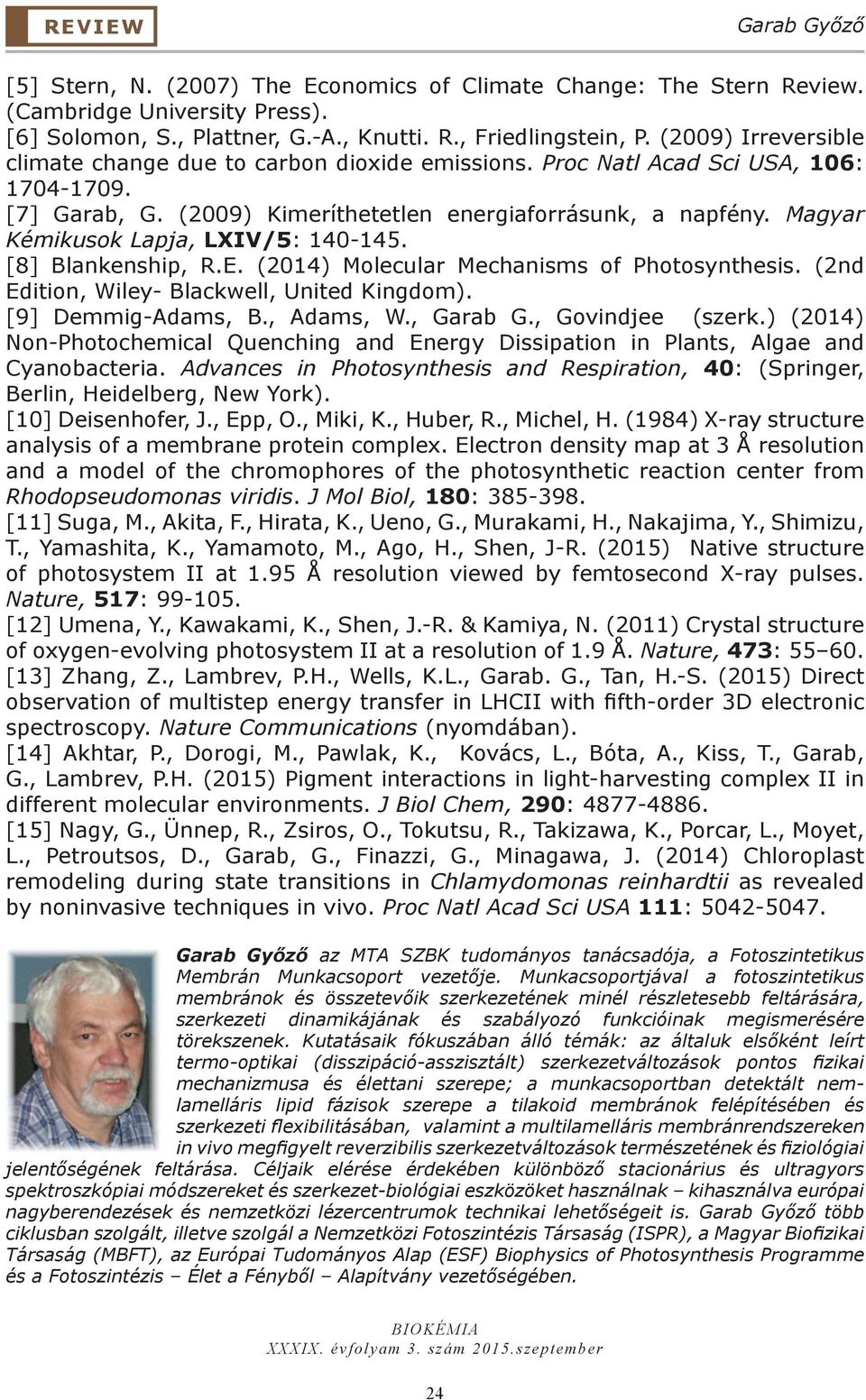 Magyar Kémikusok Lapja, LXIV/5: 140-145. [8] Blankenship, R.E. (2014) Molecular Mechanisms of Photosynthesis. (2nd Edition, Wiley- Blackwell, United Kingdom). [9] Demmig-Adams, B., Adams, W., Garab G.