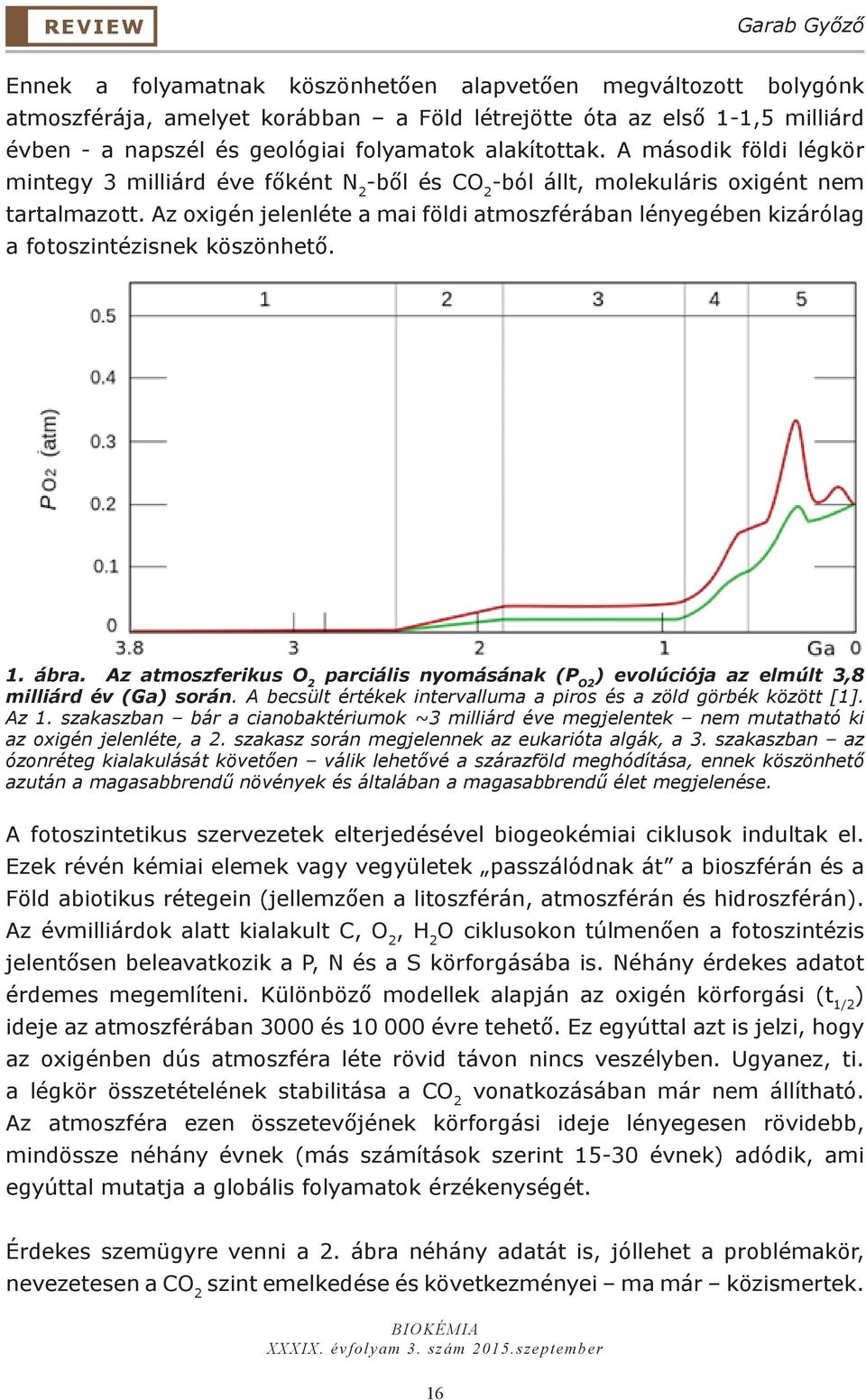 Az oxigén jelenléte a mai földi atmoszférában lényegében kizárólag a fotoszintézisnek köszönhető. 1. ábra.