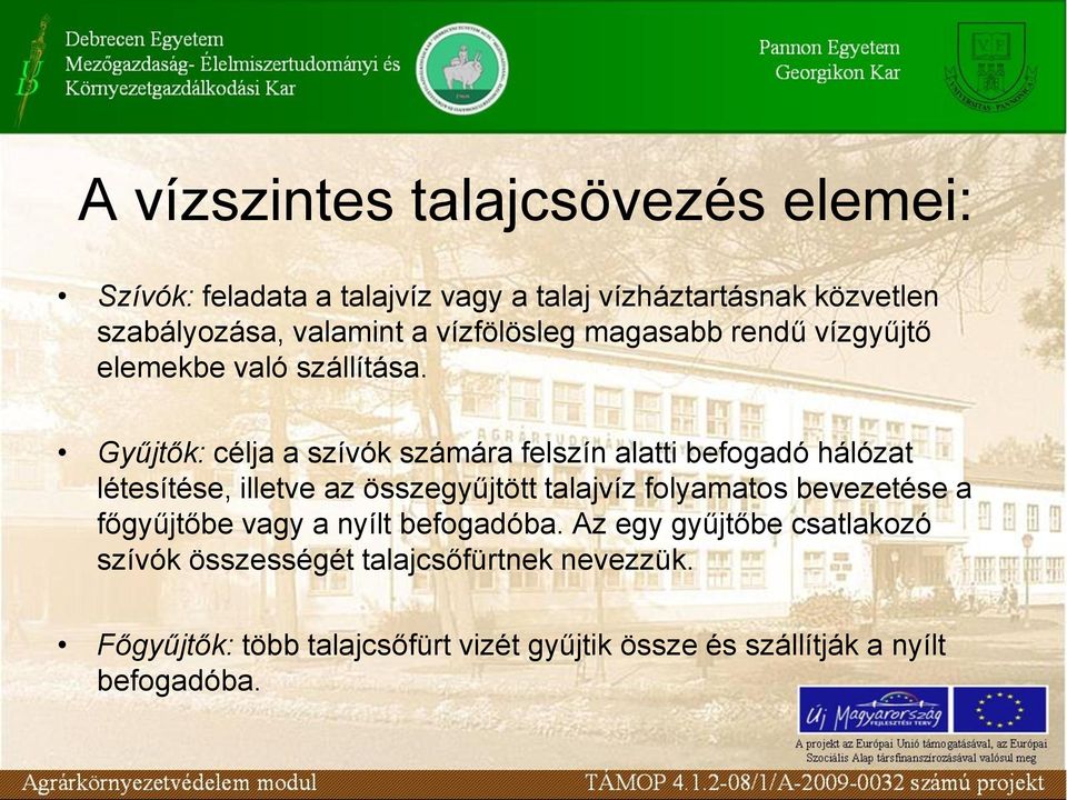 Gyűjtők: célja a szívók számára felszín alatti befogadó hálózat létesítése, illetve az összegyűjtött talajvíz folyamatos