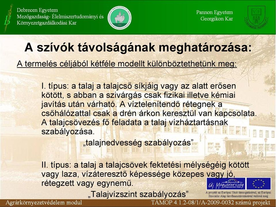 A víztelenítendő rétegnek a csőhálózattal csak a drén árkon keresztül van kapcsolata.