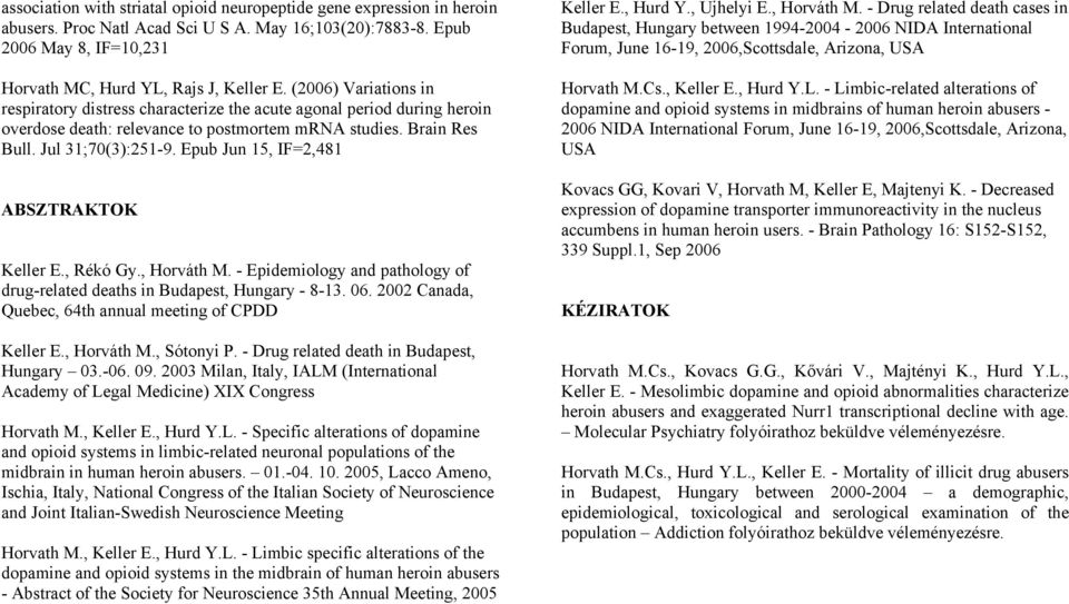 Epub Jun 15, IF=2,481 ABSZTRAKTOK Keller E., Rékó Gy., Horváth M. - Epidemiology and pathology of drug-related deaths in Budapest, Hungary - 8-13. 06.