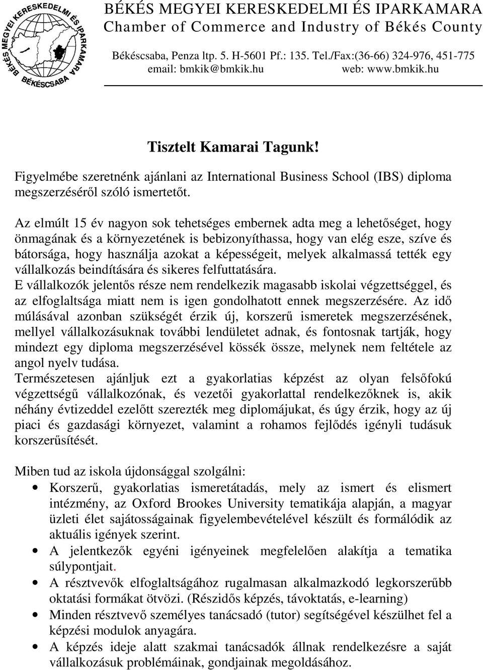Az elmúlt 15 év nagyon sok tehetséges embernek adta meg a lehetőséget, hogy önmagának és a környezetének is bebizonyíthassa, hogy van elég esze, szíve és bátorsága, hogy használja azokat a