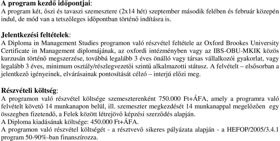 IBS-OBU-MKIK közös kurzusán történő megszerzése, továbbá legalább 3 éves önálló vagy társas vállalkozói gyakorlat, vagy legalább 3 éves, minimum osztály/részlegvezetői szintű alkalmazotti státusz.