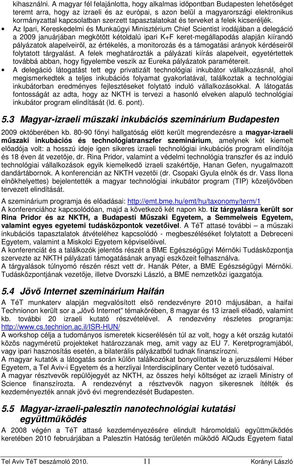 tapasztalatokat és terveket a felek kicseréljék.