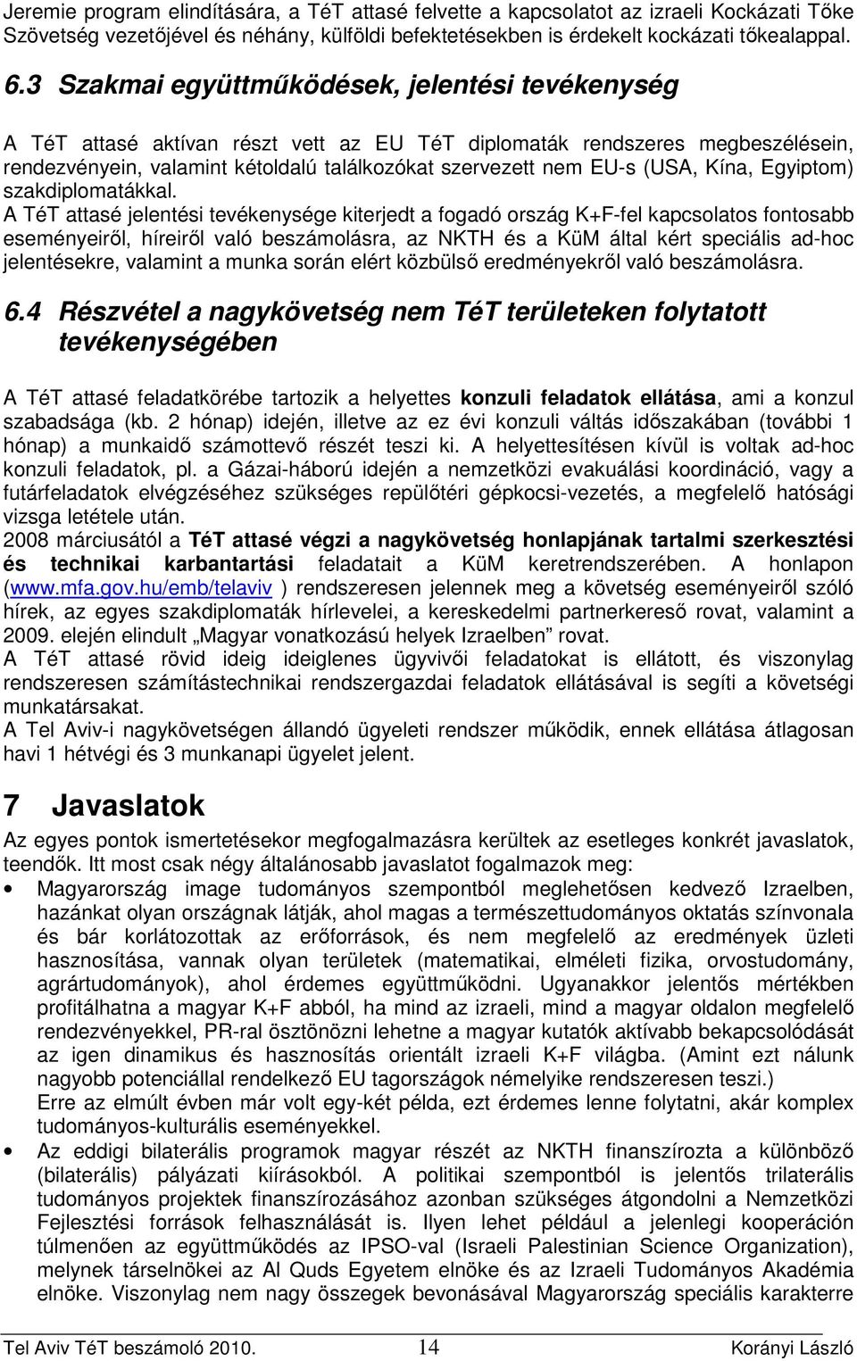 (USA, Kína, Egyiptom) szakdiplomatákkal.