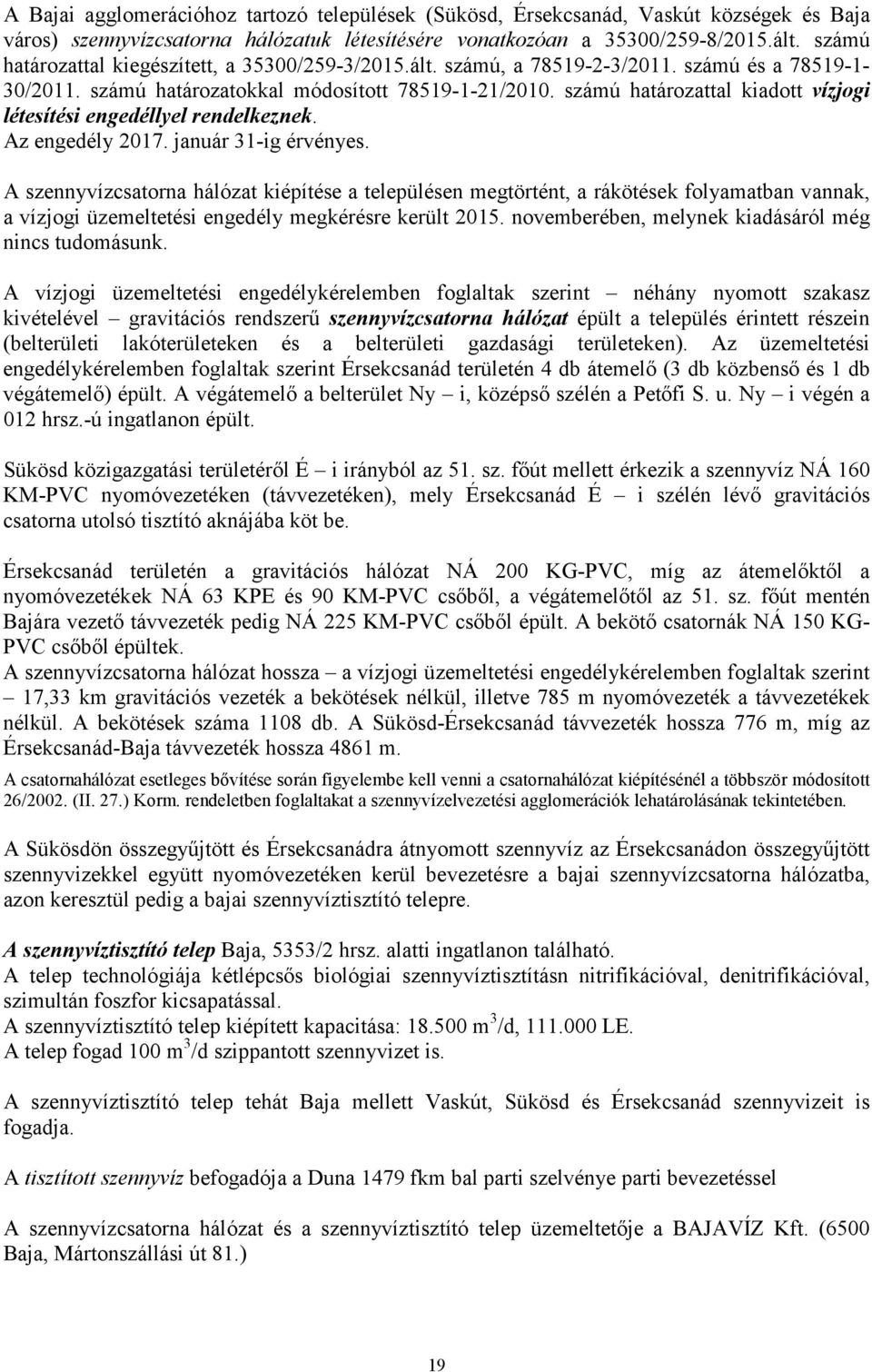 számú határozattal kiadott vízjogi létesítési engedéllyel rendelkeznek. Az engedély 2017. január 31-ig érvényes.