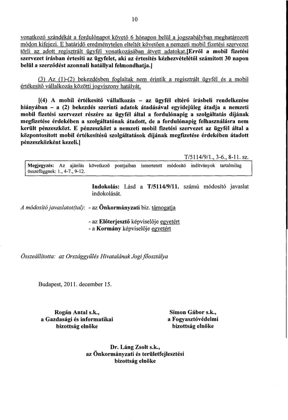 [erről a mobil fizetési szervezet írásban értesíti az ügyfelet, aki az értesítés kézhezvételét ől számított 30 napo n belül a szerződést azonnali hatállyal felmondhatja.