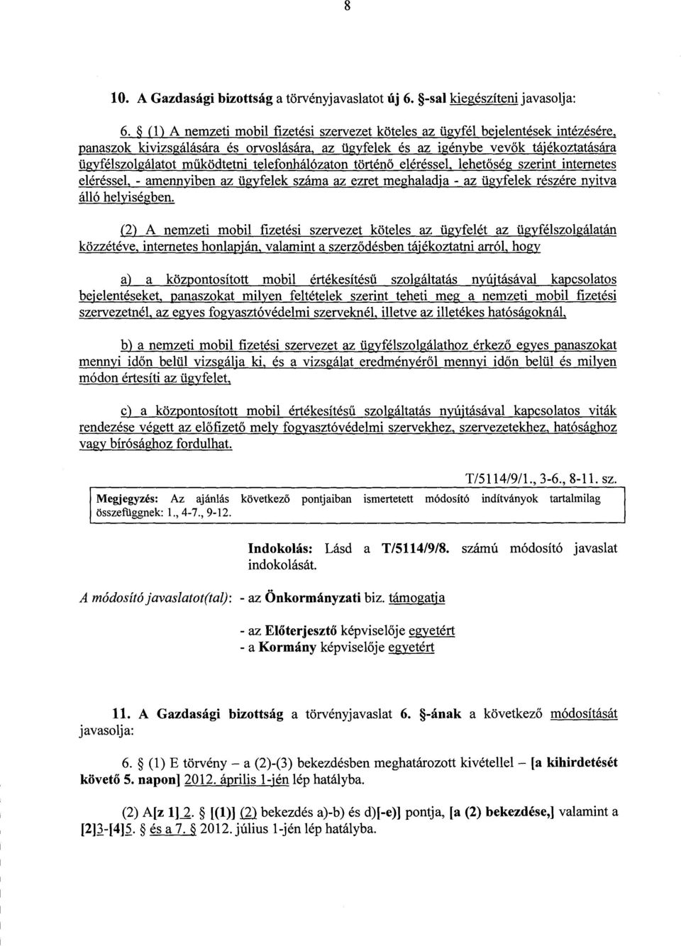 telefonhálózaton történ ő eléréssel, lehetőség szerint internetes eléréssel, - amennyiben az ügyfelek száma az ezret meghaladja - az ügyfelek részére nyitv a álló helyiségben.