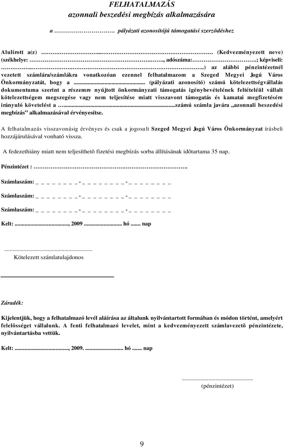 .. (pályázati azonosító) számú kötelezettségvállalás dokumentuma szerint a részemre nyújtott önkormányzati támogatás igénybevételének feltételéül vállalt kötelezettségem megszegése vagy nem