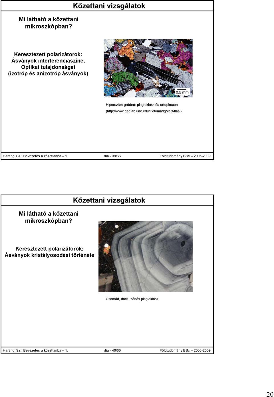 plagioklász és ortopiroxén (http://www.geolab.unc.edu/petunia/igmetatlas/) Harangi Sz.: Bevezetés a kőzettanba 1.