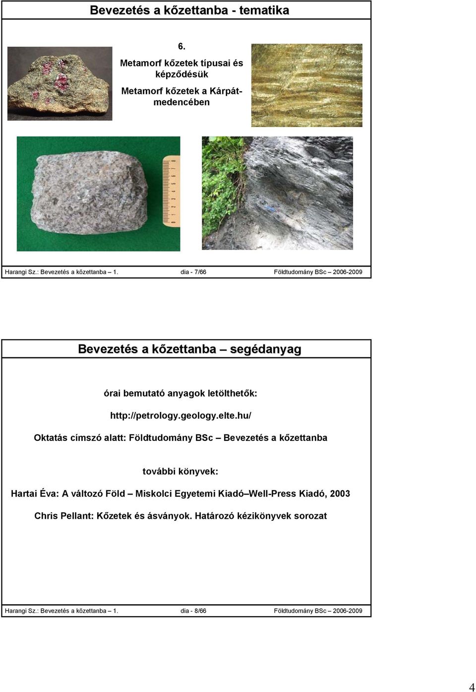 dia - 7/66 Földtudomány BSc 2006-2009 Bevezetés ezetés a kőzettanba segédanyag órai bemutató anyagok letölthetők: http://petrology.geology.elte.