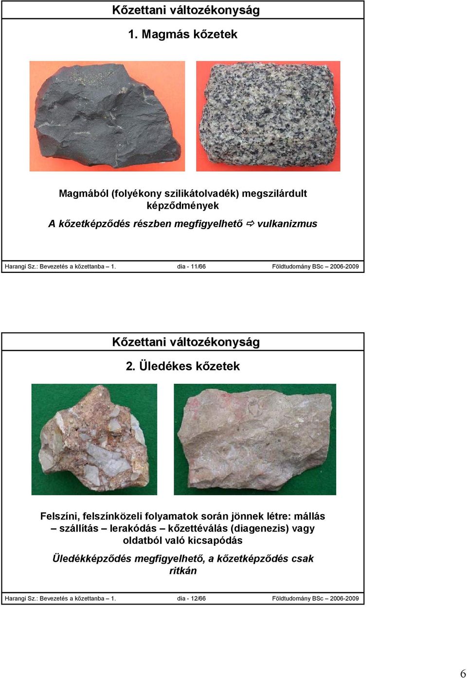Sz.: Bevezetés a kőzettanba 1. dia - 11/66 Földtudomány BSc 2006-2009 Kőzettani változékonyság 2.