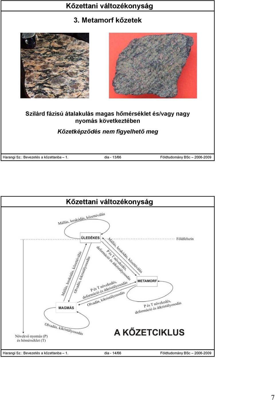 következtében Kőzetképződés nem figyelhető meg Harangi Sz.: Bevezetés a kőzettanba 1.