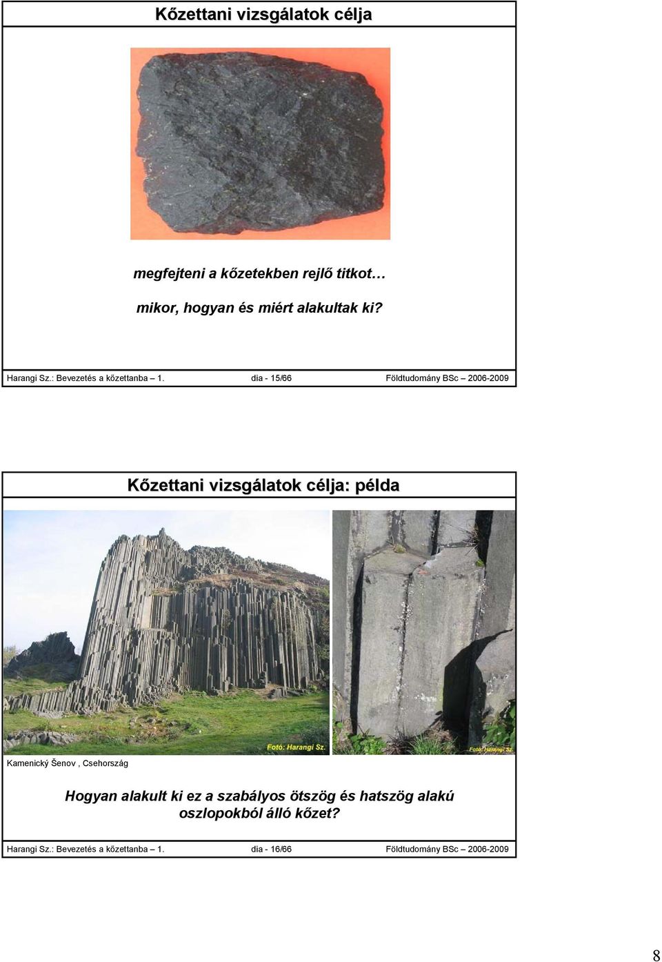 dia - 15/66 Földtudomány BSc 2006-2009 célja: példa Kamenický Šenov, Csehország Hogyan