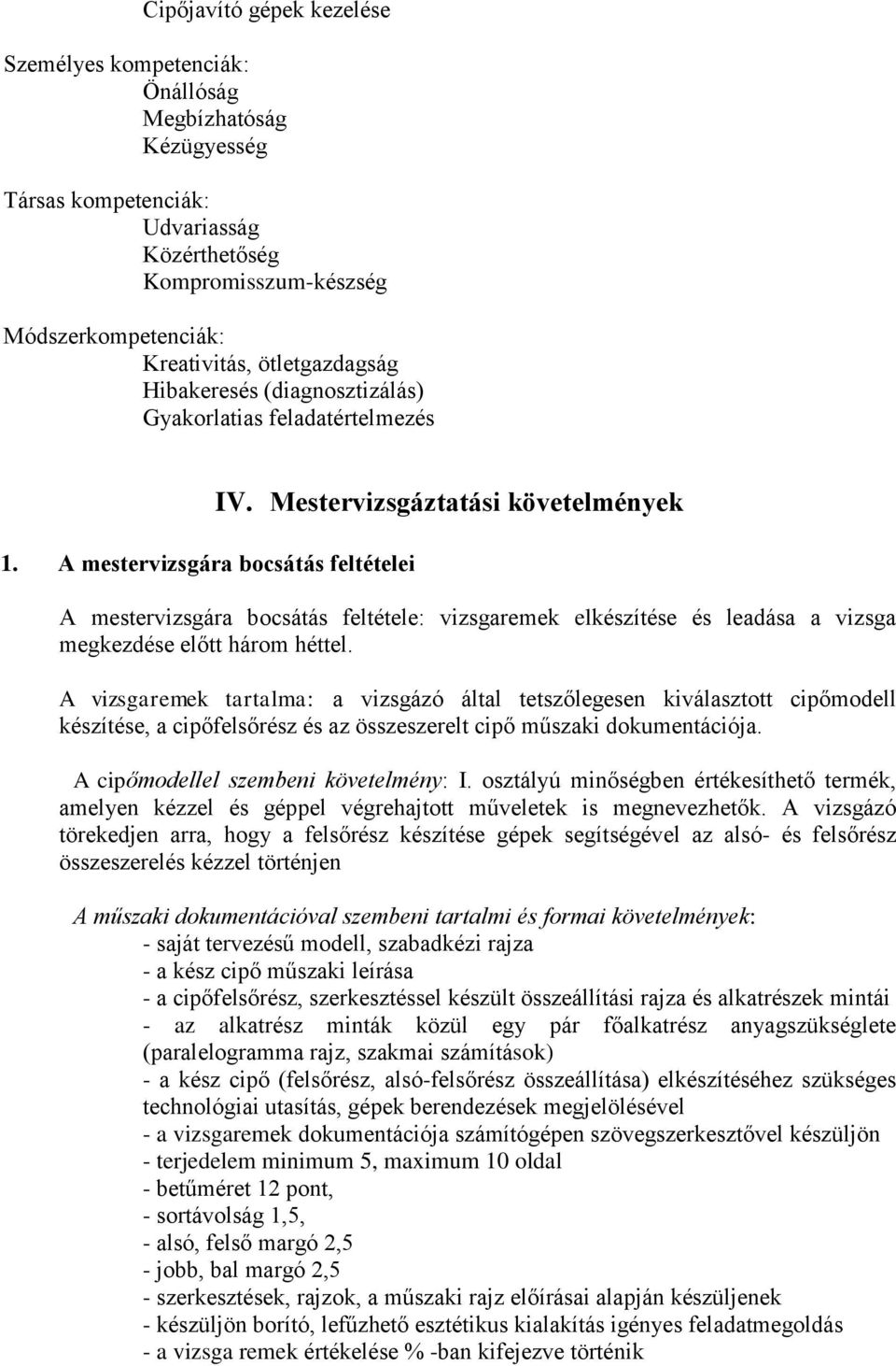 Mestervizsgáztatási követelmények A mestervizsgára bocsátás feltétele: vizsgaremek elkészítése és leadása a vizsga megkezdése előtt három héttel.