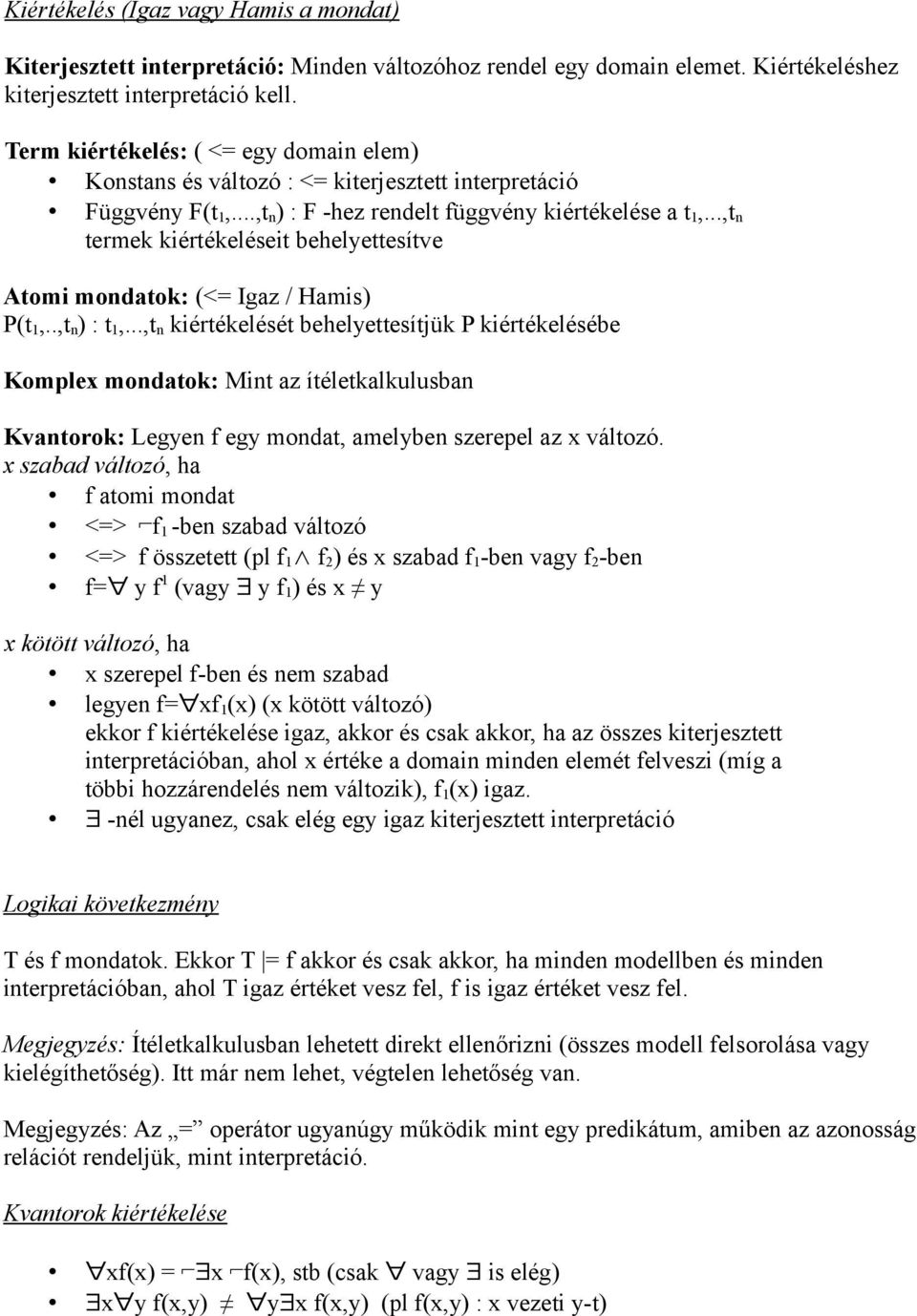 ..,t n termek kiértékeléseit behelyettesítve Atomi mondatok: (<= Igaz / Hamis) P(t 1,..,t n ) : t 1,.