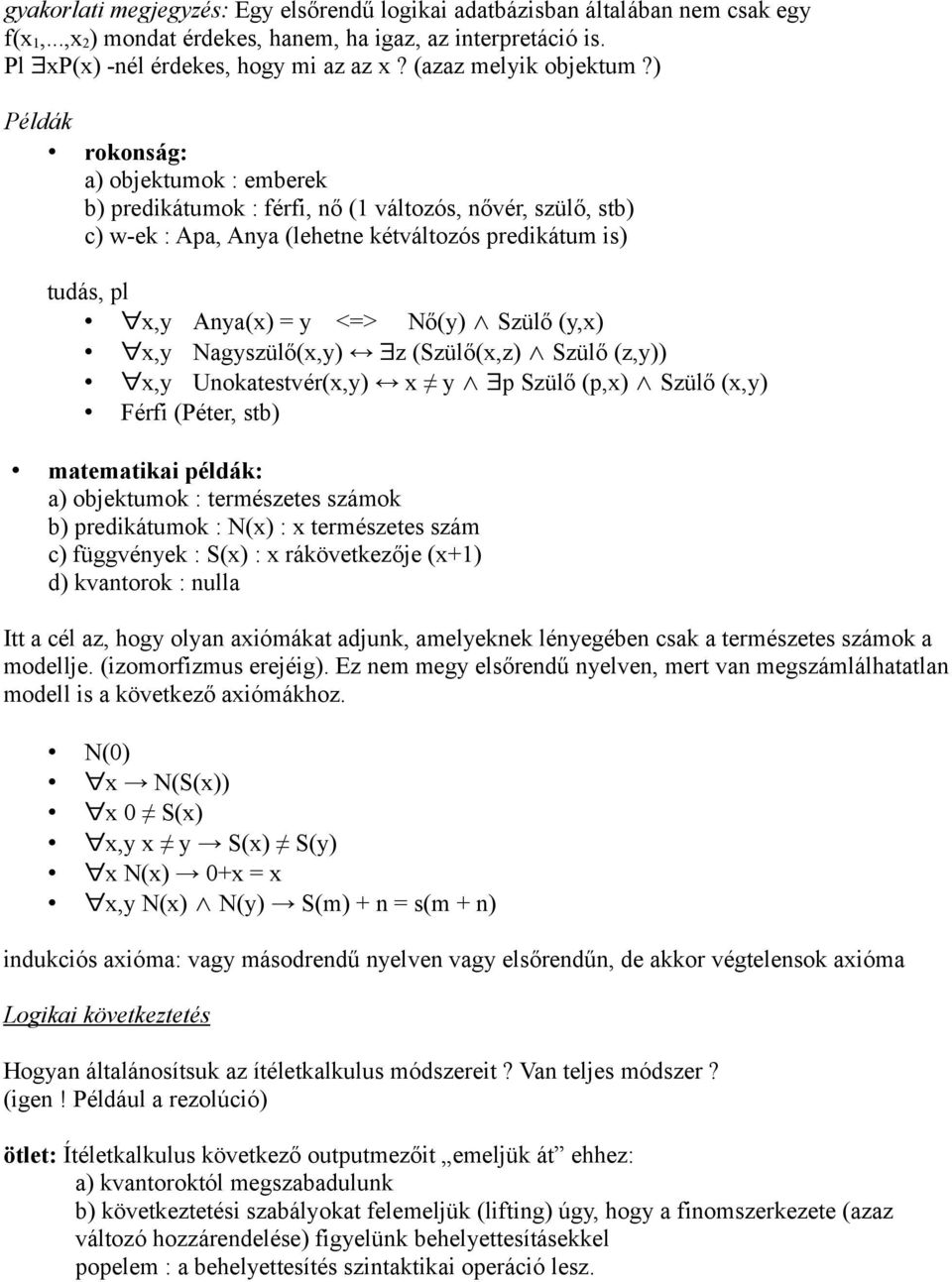 ) Példák rokonság: a) objektumok : emberek b) predikátumok : férfi, nő (1 változós, nővér, szülő, stb) c) w-ek : Apa, Anya (lehetne kétváltozós predikátum is) tudás, pl x,y Anya(x) = y <=> Nő(y)