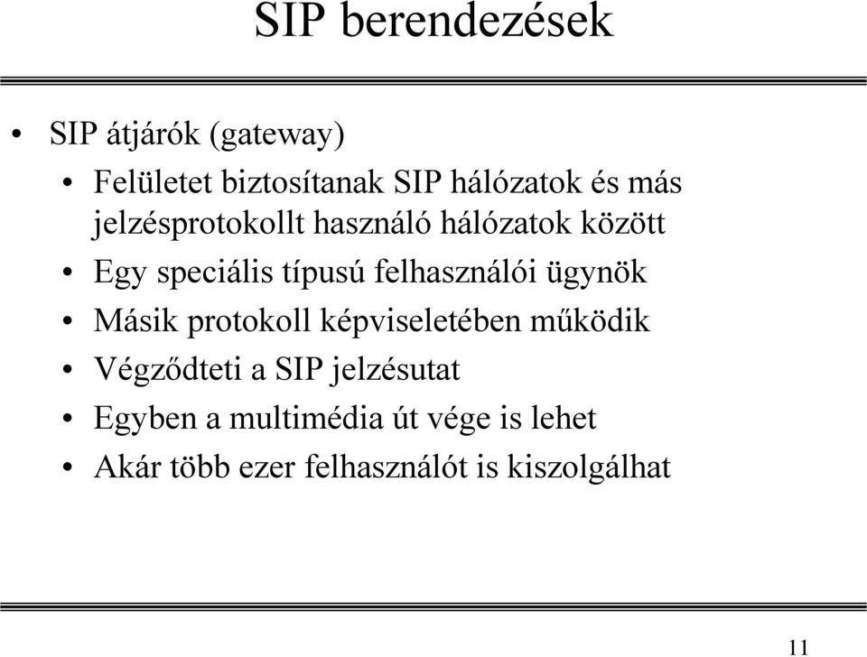 felhasználói ügynök Másik protokoll képviseletében mőködik Végzıdteti a SIP