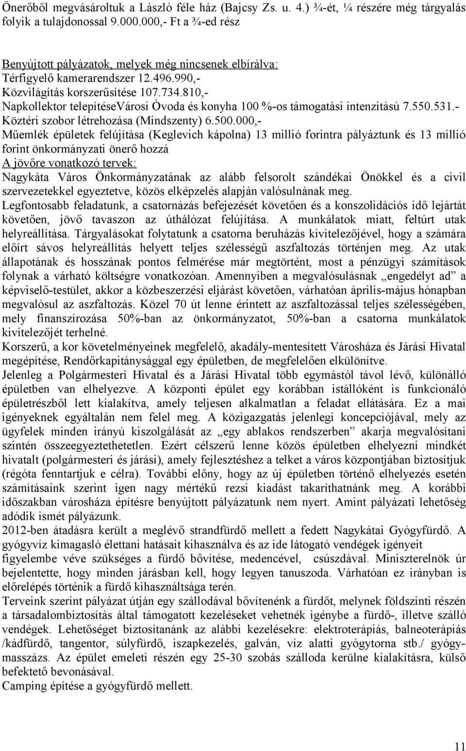 810,- Napkollektor telepítésevárosi Óvoda és konyha 100 %-os támogatási intenzitású 7.550.531.- Köztéri szobor létrehozása (Mindszenty) 6.500.