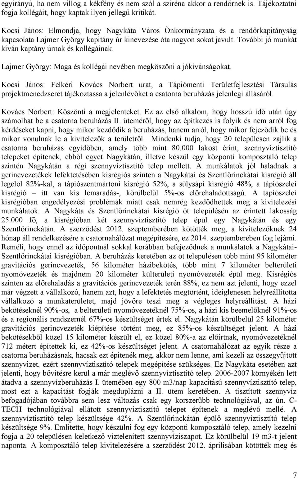 További jó munkát kíván kaptány úrnak és kollégáinak. Lajmer György: Maga és kollégái nevében megköszöni a jókívánságokat.