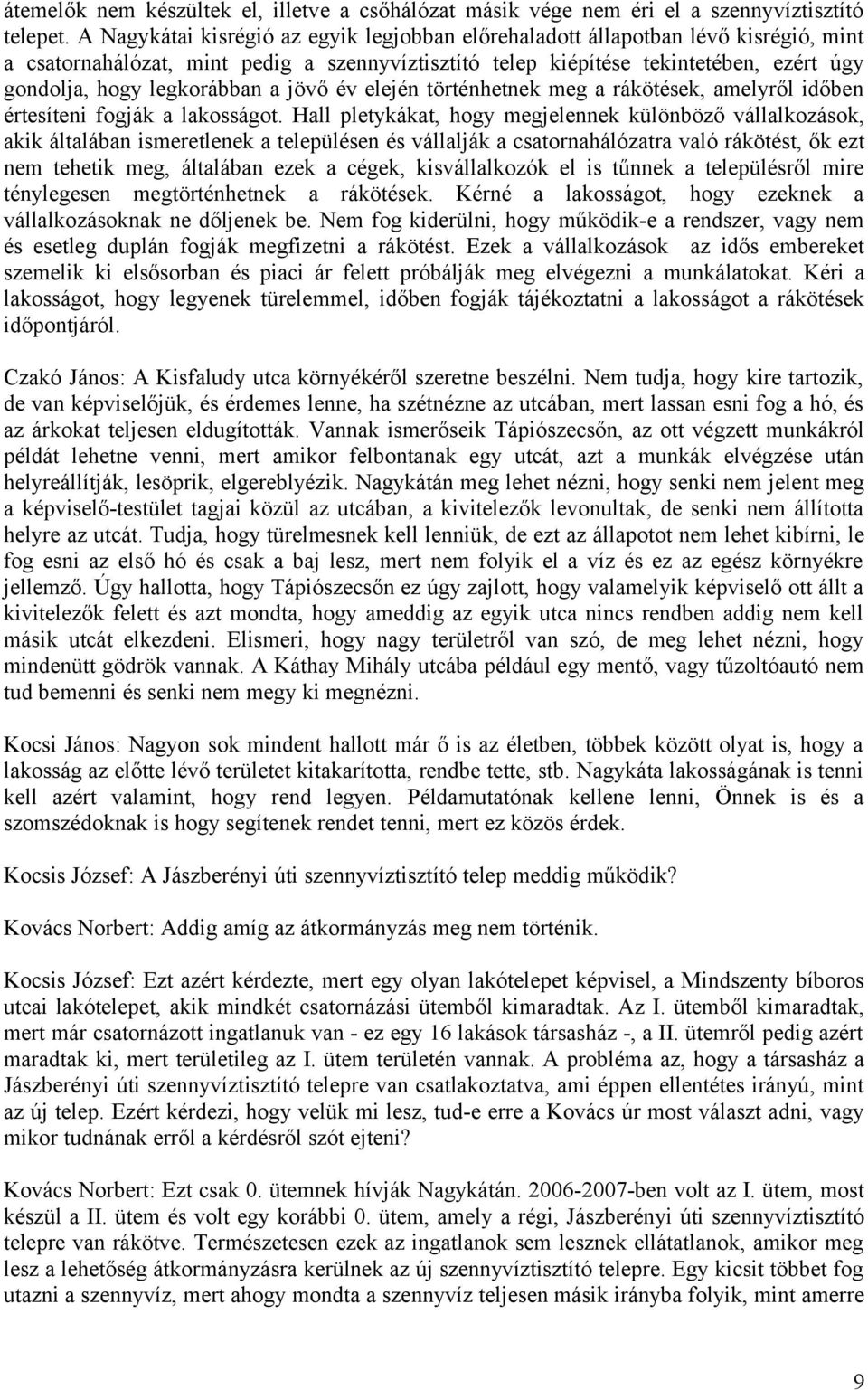 legkorábban a jövő év elején történhetnek meg a rákötések, amelyről időben értesíteni fogják a lakosságot.